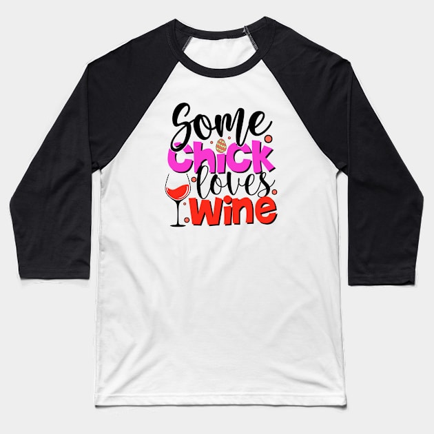 Some Chick Loves Wine - Easter Day Baseball T-Shirt by DMMGear